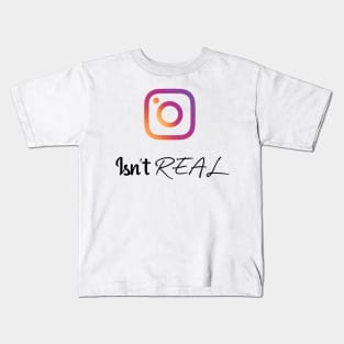 INSTA ISN'T REAL Kids T-Shirt